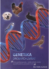 kniha Genetika drobných zvířat kniha vysvětluje genetiku - králíků, drůbeže, holubů, exotického ptactva, psů, koček a nutrií, Tigris 2012