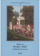 kniha Wallfahrtsort Maria Hilf bei Zlaté Hory - Zuckmantel, Ateliér D 2008