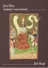 kniha Jan Hus známý i neznámý (resumé knihy, která nebude napsána), Karolinum  2009