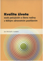 kniha Kvalita života osob pečujících o člena rodiny s těžkým zdravotním postižením, Univerzita Palackého v Olomouci 2011