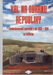 kniha Val na obranu republiky československé opevnění z let 1935-1938 na Králicku, Spolek přátel československého opevnění 2005