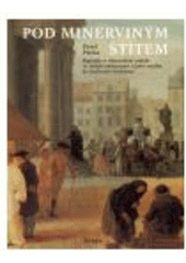kniha Pod Minerviným štítem kapitoly o rakouském umění ve století osvícenství a jeho vztahu ke Království českému, Triada 2007