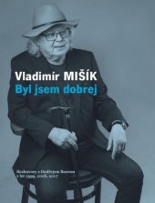 kniha Vladimír Mišík Byl jsem dobrej - Rozhovory s Ondřejem Bezrem z let 1999, 2006, 2017, Galén 2017