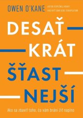 kniha Desaťkrát šťastnejší Ako sa zbaviť toho, čo vám bráni žiť naplno, Ultimo Press 2024