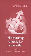 kniha Humorný erotický slovník, aneb, Lexikon pro zamilované, J. Holík ve spolupráci s nakl. Atelier IM 2008
