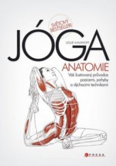 kniha Jóga anatomie [váš ilustrovaný průvodce pozicemi, pohyby a dýchacími technikami], CPress 2010