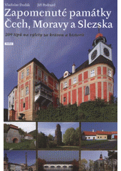 kniha Zapomenuté památky Čech, Moravy a Slezska 209 tipů na výlety za krásou a historií, Práh 2012