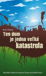 kniha Ten dom je jedna veľká katastrofa Absolútne uletená sonda do života novodedinčanov, Slovart 2012