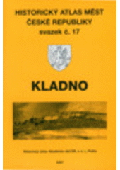 kniha Historický atlas měst České republiky 17. - Kladno, Historický ústav Akademie věd ČR 2007