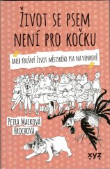 kniha Život se psem není pro kočku aneb Krušný život městského psa na venkově, XYZ 2021