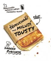 kniha Šéfkuchaři také milují toasty Šéfkuchařův průvodce světem moderních toustů, Metafora 2018