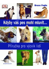 kniha Kdyby váš pes mohl mluvit-- příručka pro výcvik lidí, Knižní klub 2007