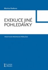 kniha Exekuce jiné pohledávky praktická příručka pro soudy, soudní exekutory, finanční úřady, advokáty, daňové poradce, úřady a instituce vedoucí exekuce, dlužníky, věřitele a mnohé další : exekuce správců daní, soudů a soudních exekutorů : vzory, rejstřík, praktické postřehy, Linde 2009