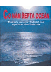 kniha Co nám šeptá oceán moudrost a sny ukryté v hlubinách moře stejně jako v hloubi lidské duše, Metafora 2006
