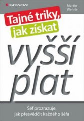 kniha Tajné triky, jak získat vyšší plat šéf prozrazuje, jak přesvědčit každého šéfa, Grada 2011