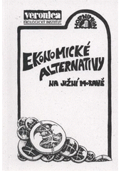 kniha Ekonomické alternativy na Jižní Moravě seminář o rozmanitých formách ekonomické svépomoci : [sborník přednášek], Mendelova univerzita v Brně 2011