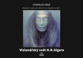kniha Vizionářský svět H.R.Gigera Moderní výzkum vědomí a chápání umění, Holos 2016