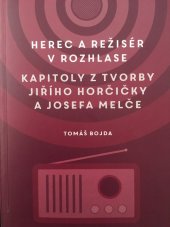 kniha Herec a režisér v rozhlase Kapitoly z tvorby Jiřího Horčičky a Josefa Melče, Univerzita Palackého v Olomouci 2020