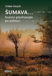 kniha Šumava… hranici přecházejte po půlnoci, Cattacan 2017