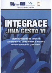 kniha Integrace - jiná cesta VI sborník příspěvků ze semináře zaměřeného na oblast fittness a wellness osob se zdravotním postižením : [24.-25. listopadu 2011 ve Velkých Losinách], Univerzita Palackého v Olomouci 2011