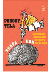 kniha Podoby těla netradiční almanach od hlavy až k patě : (včetně čtení o paměti a skleróze, spaní a chrápání, o nervech a nervácích), Petrklíč 2007