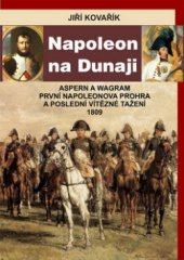 kniha Napoleon na Dunaji Aspern a Wagram : první Napoleonova porážka a poslední vítězné tažení 1809, Epocha 2009
