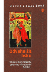 kniha Odvaha žít lásku [o křesťanském manželství jako místu uskutečňování Boží lásky], Karmelitánské nakladatelství 2000