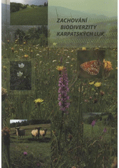 kniha Zachování biodiverzity karpatských luk výstup z projektu UNDP-GEF = Conservation of the Carpathian grassland diversity : output from the UNDP-GEF Project, FOA, Nadační fond pro ekologické zemědělství 2008