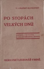 kniha Po stopách velkých dnů 1. díl sbírka povídek z legionářského života., Moravský legionář 1934