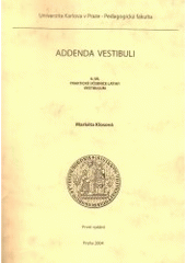 kniha Addenda vestibuli základní gramatické tabulky, opakovací cvičení s klíčem : II. díl praktické učebnice latiny Vestibulum, Univerzita Karlova, Pedagogická fakulta 2004