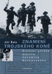 kniha Znamení trojského koně životní příběh majora Jaromíra Nechanského, Vyšehrad 2008