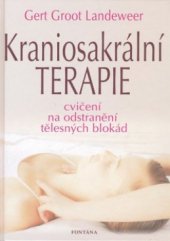 kniha Kraniosakrální terapie jak se vlastními silami zbavit tělesných blokád, Fontána 2009