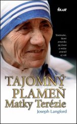 kniha Tajomný plameň Matky Terézie Stretnutie, ktoré zmenilo jej život a môže zmeniť aj váš, Ikar 2016