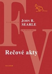 kniha Rečové akty esej z filozofie jazyka John R. Searle, Kalligram 2007