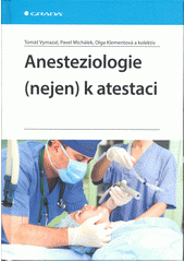 kniha Anesteziologie (nejen) k atestaci, Grada 2021
