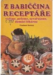 kniha Kuchařka z babiččina receptáře : vaříme, pečeme, zavařujeme, domácí lékárna, Dona 1999