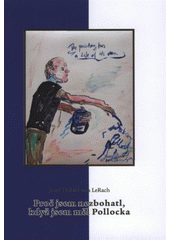 kniha Proč jsem nezbohatl, když jsem měl Pollocka, Josef Dubiel von Lerach 2008