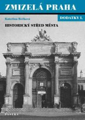 kniha Zmizelá Praha - dodatky I Dodatky I, - Historický střed města, Paseka 2003