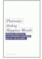 kniha Platónův dialog Hippias Menší sborník příspěvků z platónského symposia konaného v Praze ve dnech 25.-26. října 2002, Oikoymenh 2006