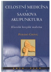 kniha Celostní medicína a Saamova akupunktura klasická korejská medicína, KAVA-PECH 2005