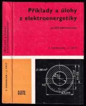 kniha Příklady a úlohy z elektroenergetiky pomocná kniha pro 3. a 4. roč. denního studia a pro 2. až 5. roč. stř. prům. škol stud. oboru Zařízení silnoproudé elektrotechniky, SNTL 1976