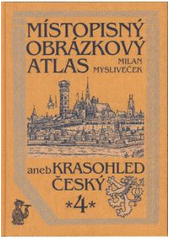 kniha Místopisný obrázkový atlas aneb Krasohled český 4., Chvojkovo nakladatelství 2001
