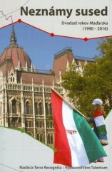 kniha Neznámy sused Dvadsať rokov Maďarska 1990 - 2010, Talentum 2011