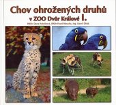 kniha Chov ohrožených druhů v ZOO Dvůr Králové I. Ara hyacintový, Hrošík liberijský, Pes hyenový, Gepard, ZOO Dvůr Králové 2005