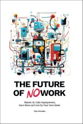 kniha The Future of No Work Master the AI, Gain Superpowers, Earn More and Live by Your Own Rules, NOWORK.Al publishing 2024