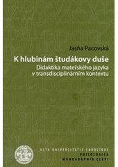 kniha K hlubinám študákovy duše didaktika mateřského jazyka v transdisciplinárním kontextu, Karolinum  2012