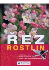 kniha Řez rostlin návody k řezu všech zahradních rostlin, základy praxe řezu, náměty pro zahradní úpravy, Svojtka & Co. 2007