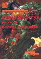 kniha Česká kuchařka pro Váš typ krevní skupina 0 : štíhlá linie, dobrá kondice, zdravá výživa, Pavla Momčilová - Medica Publishing 2000