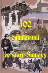 kniha 100 zajímavostí ze staré Šumavy od Nýrska do Prachatic : [z dobových novin, časopisů, knih a archivních materiálů ...], Starý most 2010