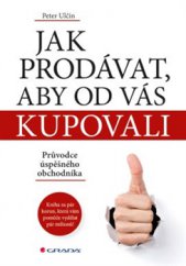 kniha Jak prodávat, aby od vás kupovali Průvodce úspěšného obchodníka, Grada 2016